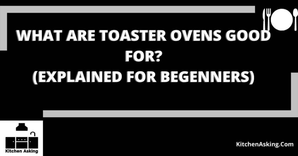 what are the toaster ovens good for