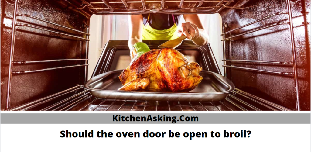 Should the oven door be open to broil?